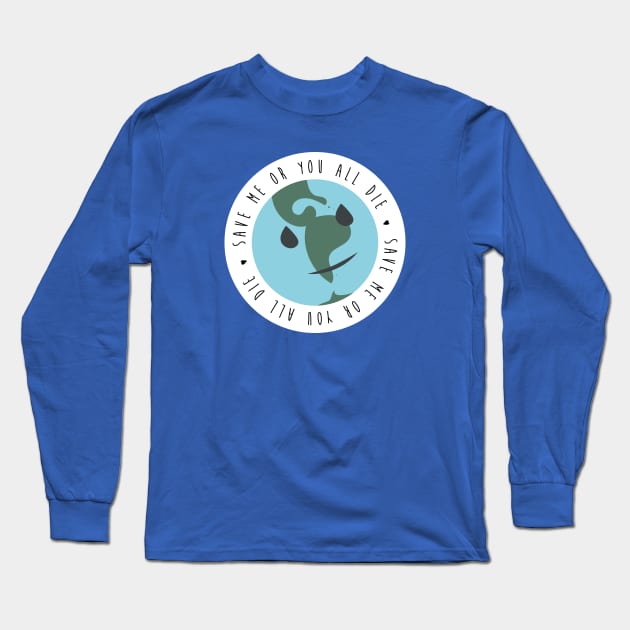 SAVE ME OR YOU ALL DIE Long Sleeve T-Shirt by LaBearDod